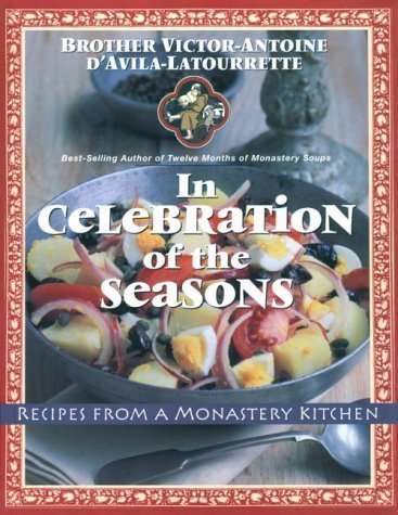 In Celebration of the Seasons: Recipes from a Monastery Kitchen Cooking & Enjoying