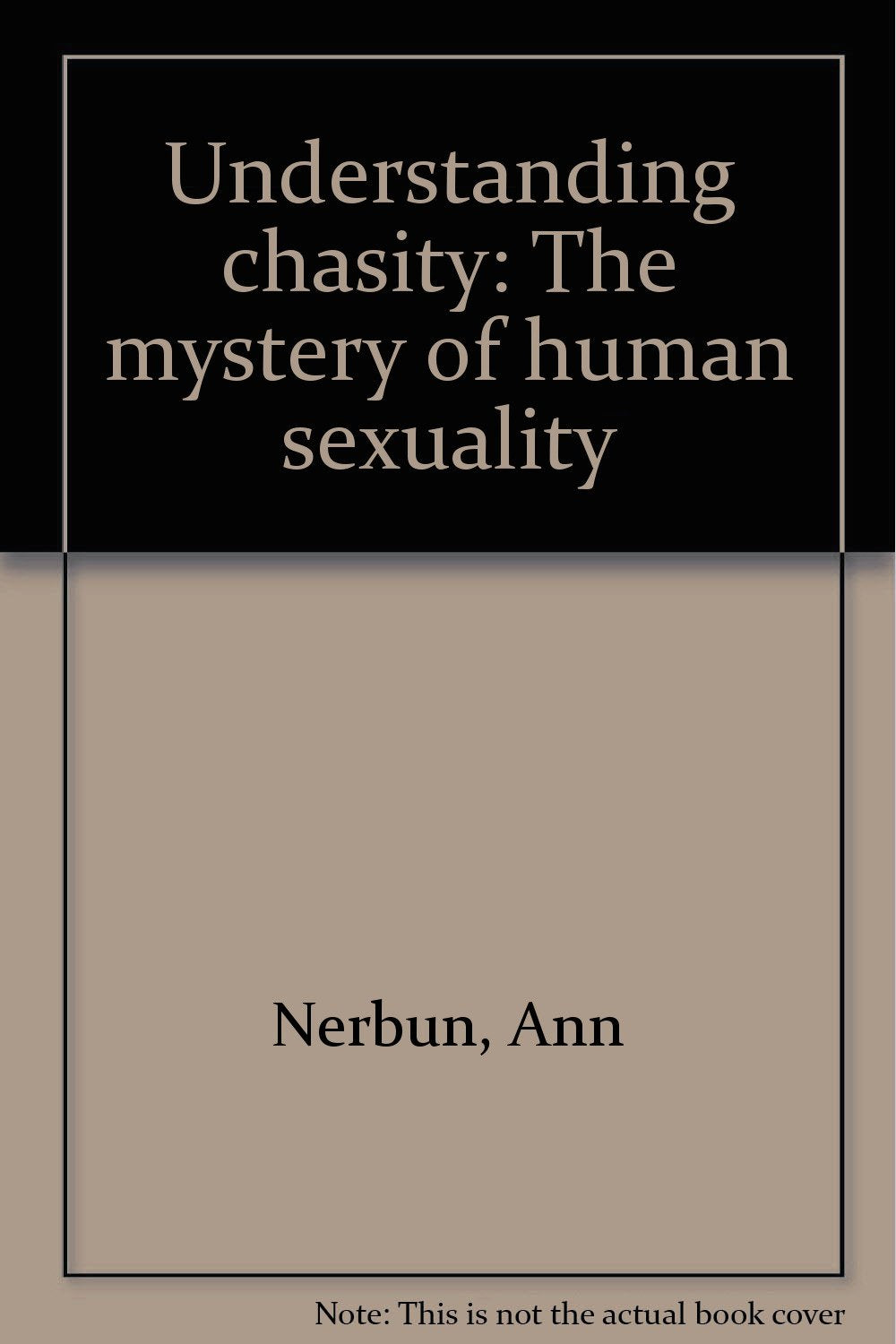 Understanding chasity: The mystery of human sexuality Books