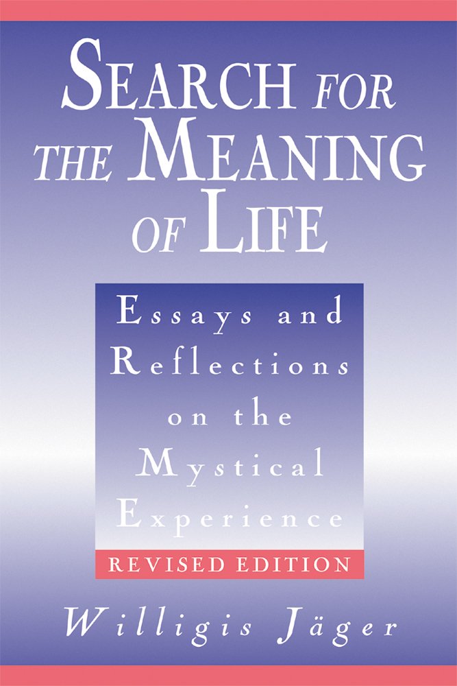Search for the Meaning of Life: Essays and Reflections on the Mystical Experience Religion & Esotericism