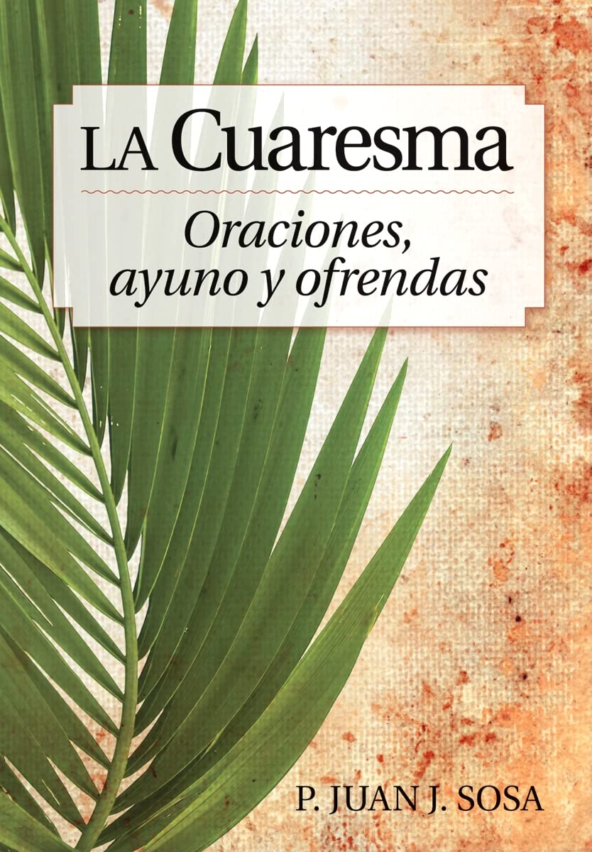 La Cuaresma - Oraciones, Ayuno Y Ofrendas: Oraciones, Ayuno Y Ofrendas: Reflexiones de Cuaresma Y Pascua Para La Familia Social Sciences