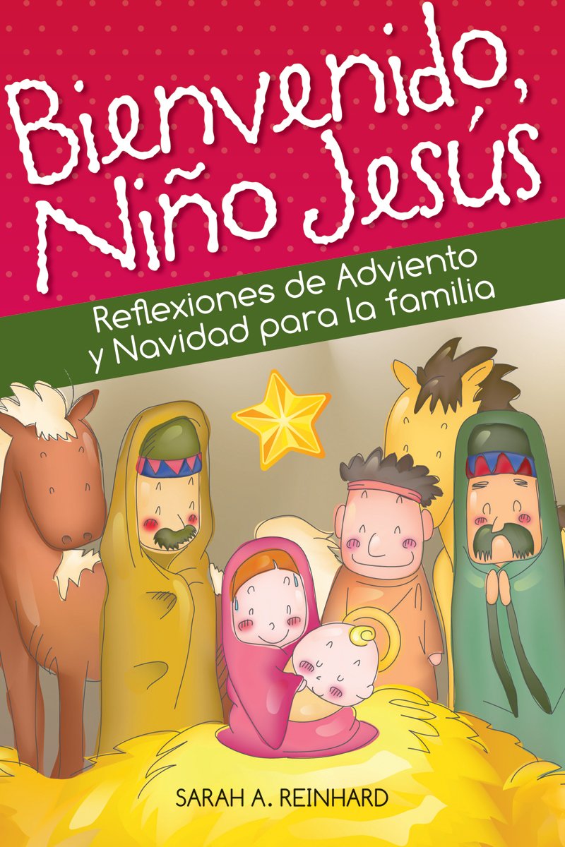 Bienvenido Nino Jesus Reflexiones de Ad: Reflexiones de Adviento y Navidad Para La Familia Books