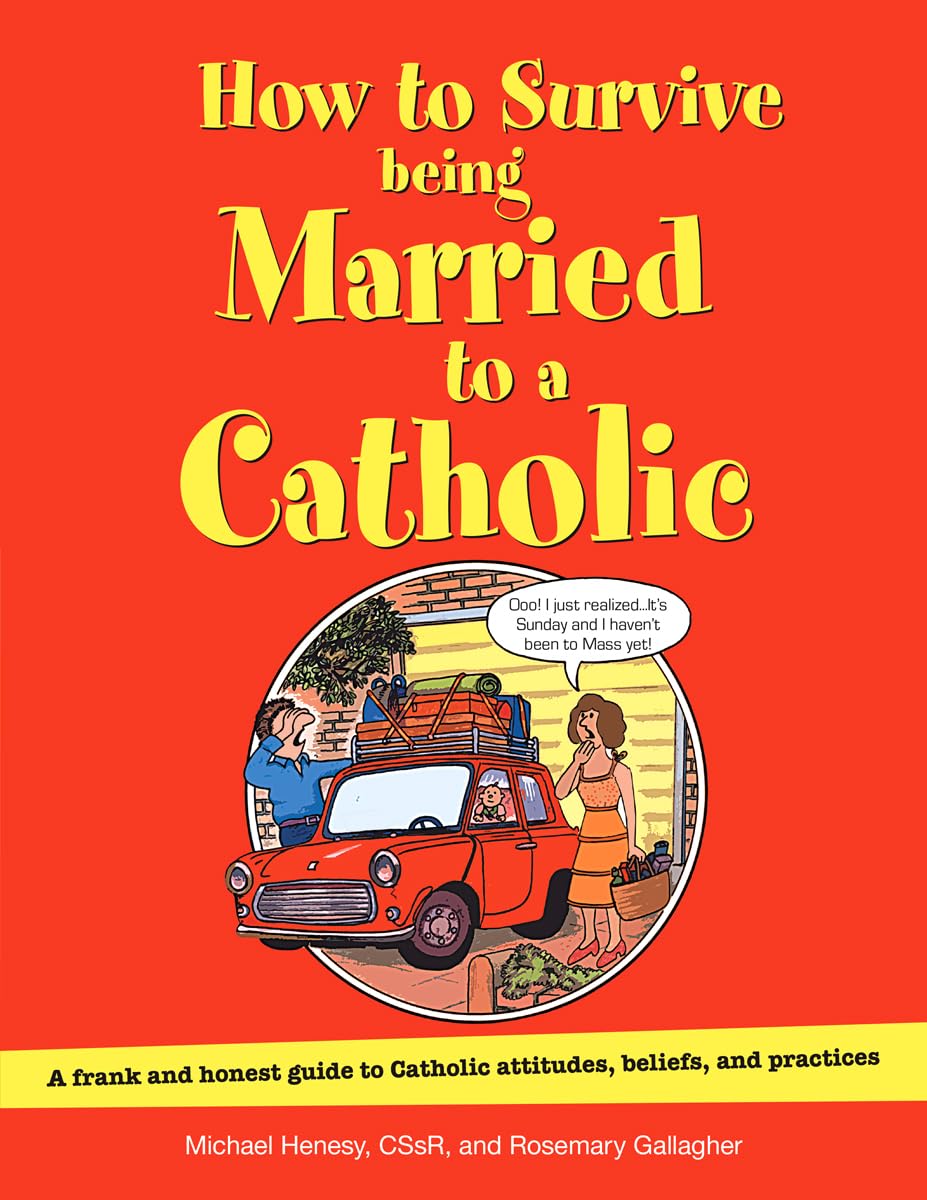 How to Survive Being Married to a Catholic, Revised Edition: A Frank and Honest Guide to Catholic Attitudes, Beliefs, and Practices Social Sciences