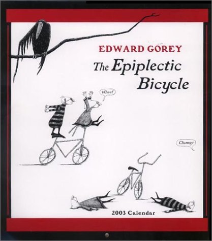 Edward Gorey 2003 Calendar: The Epiplectic Bicycle (Edward Gorey: the Epiplectic Bicycle Calendar) Books