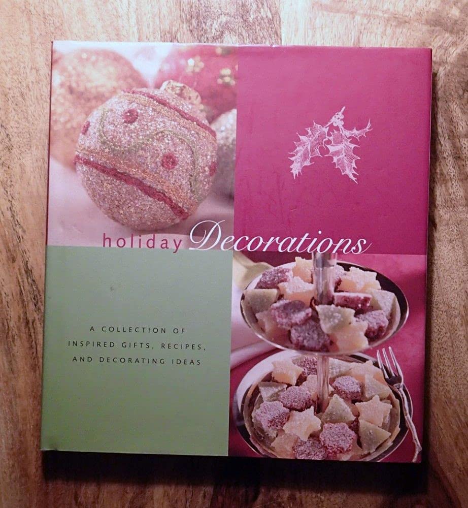 Holiday Decorations: A Collection of Inspired Gifts, Recipes, and Decorating Ideas book