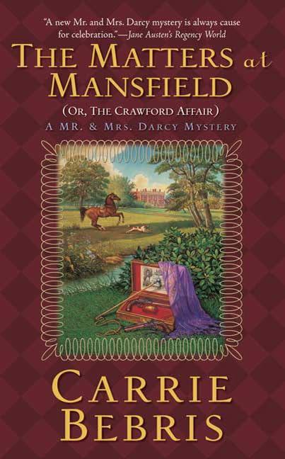 The Matters at Mansfield: Or, the Crawford Affair (Mr. and Mrs. Darcy Mysteries) Historical Fiction