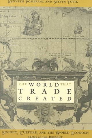 The World That Trade Created: Culture, Society and the World Economy, 1400-1918 book