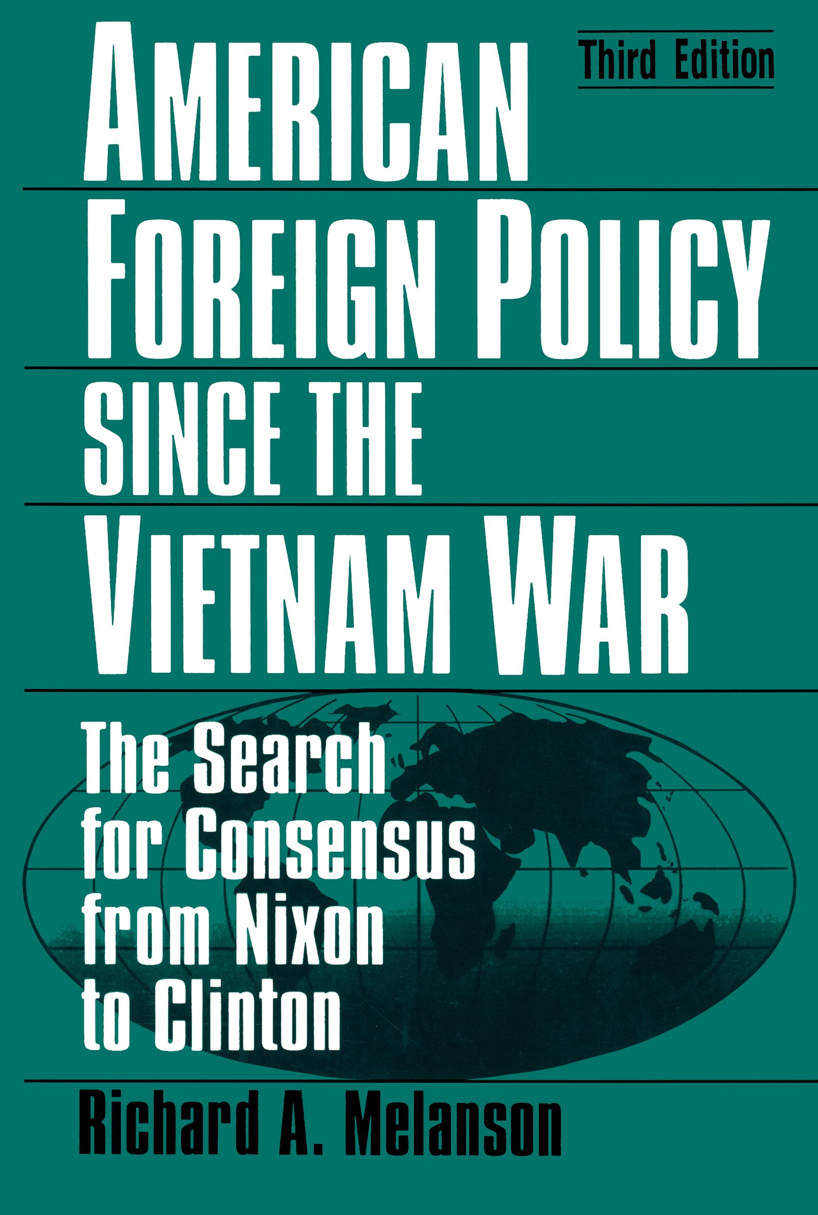 American Foreign Policy Since the Vietnam War: The Search for Consensus from Nixon to Clinton book