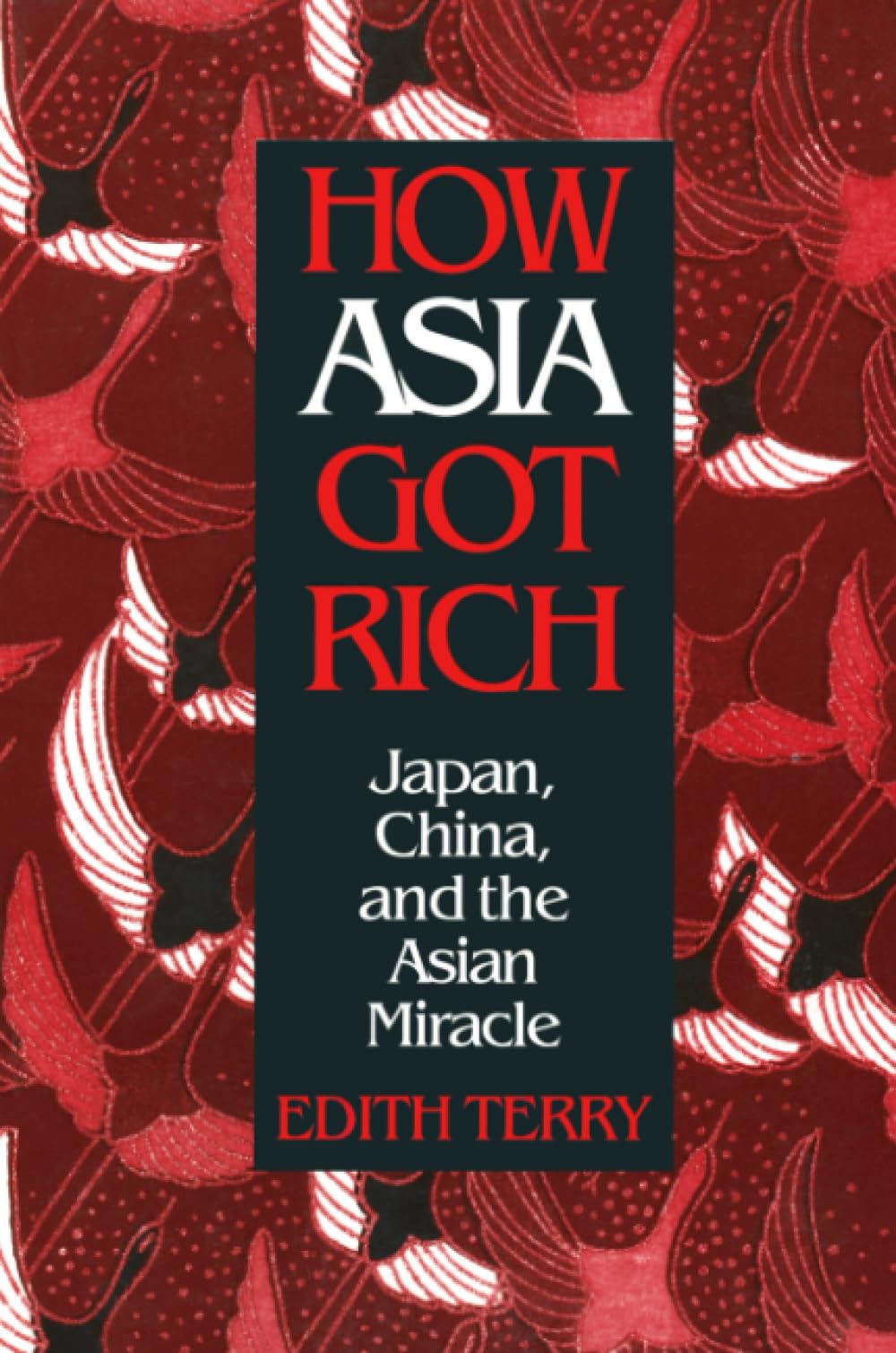 How Asia Got Rich: Japan, China, and the Asian Miracle (Pacific Basin Institute Book) Business, Finance & Career