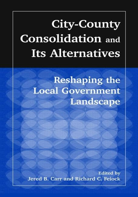 City-County Consolidation and Its Alternatives: Reshaping the Local Government Landscape Social Sciences