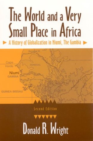 The World and a Very Small Place in Africa: A History of Globalization in Niumi, the Gambia: A History of Globalization in Niumi, the Gambia, Second Edition (Sources and Studies in World History) Social Sciences