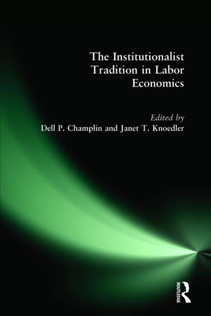 The Institutionalist Tradition in Labor Economics Business, Finance & Career
