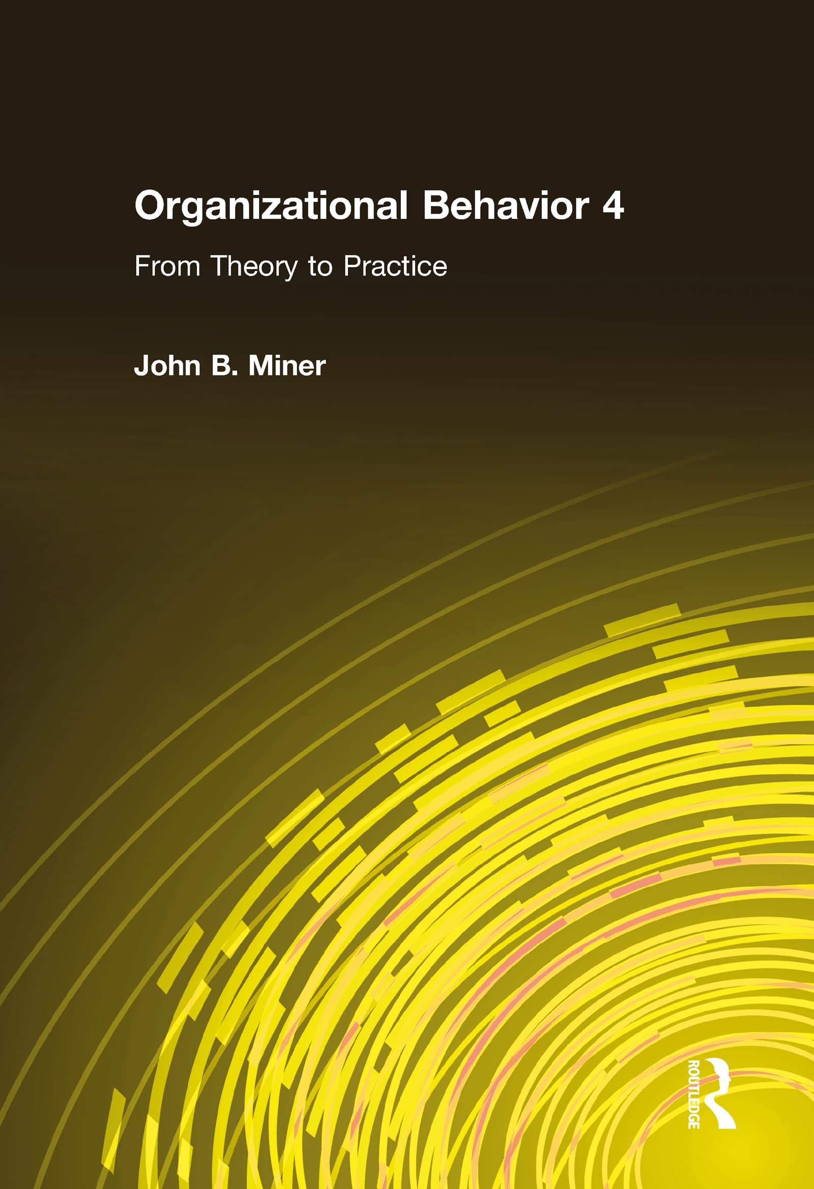 Organizational Behavior 4: From Theory to Practice: From Thoery to Practice Social Sciences