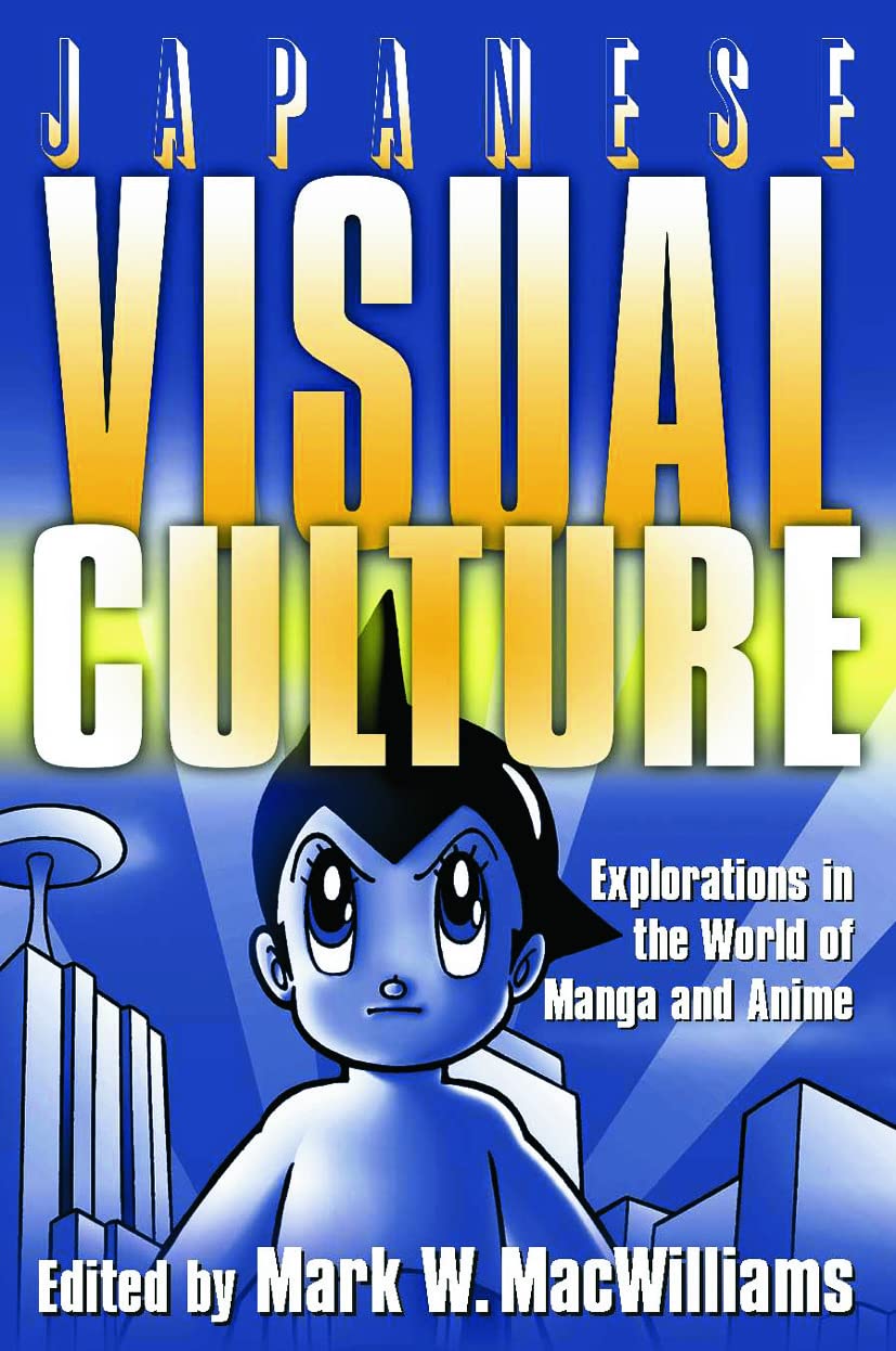 Japanese Visual Culture: Explorations in the World of Manga and Anime book