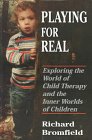 Playing for Real: Exploring the World of Child Therapy and the Inner Worlds of Children book