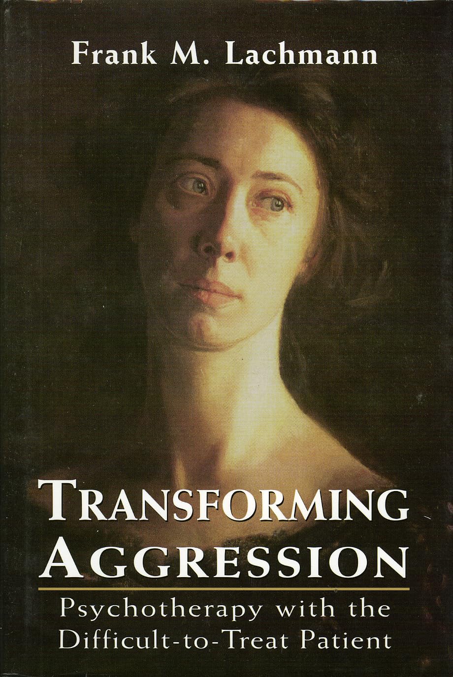 Transforming Aggression: Psychotherapy with the Difficult-to-Treat Patient Medicine