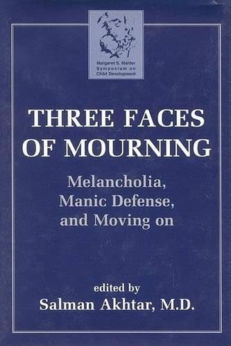 Three Faces of Mourning: Melancholia, Manic Defense, and Moving on Death & Mourning