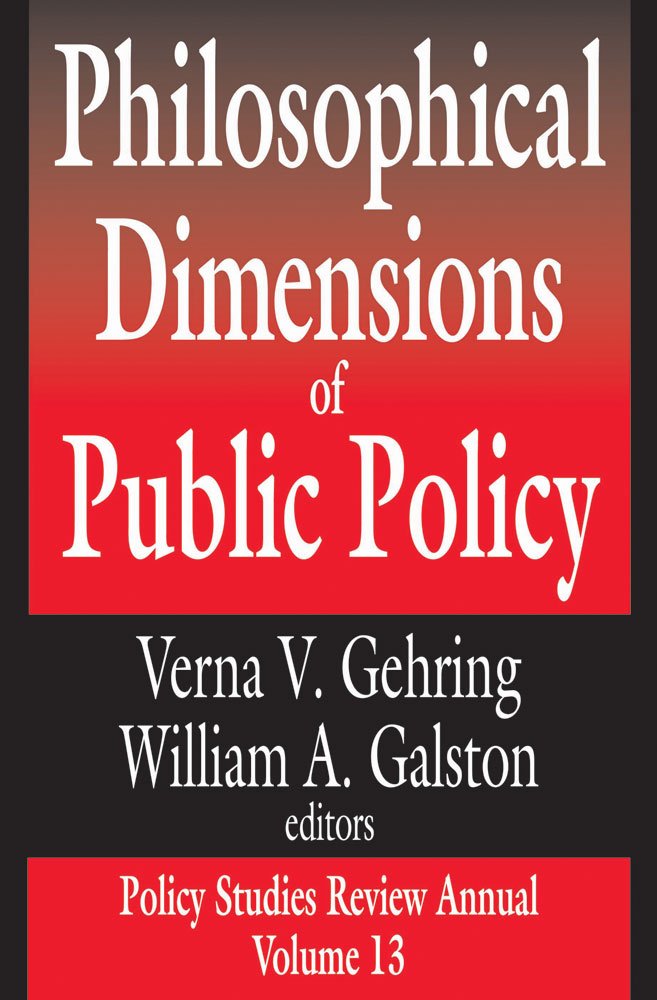 Philosophical Dimensions of Public Policy: Policy Studies Review Annual Volume 13 Philosophy