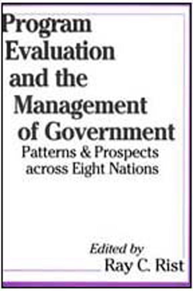 Program Evaluation and the Management of Government: Patterns and Prospects Across Eight Nations (Comparative Policy Evaluation) Business, Finance & Career