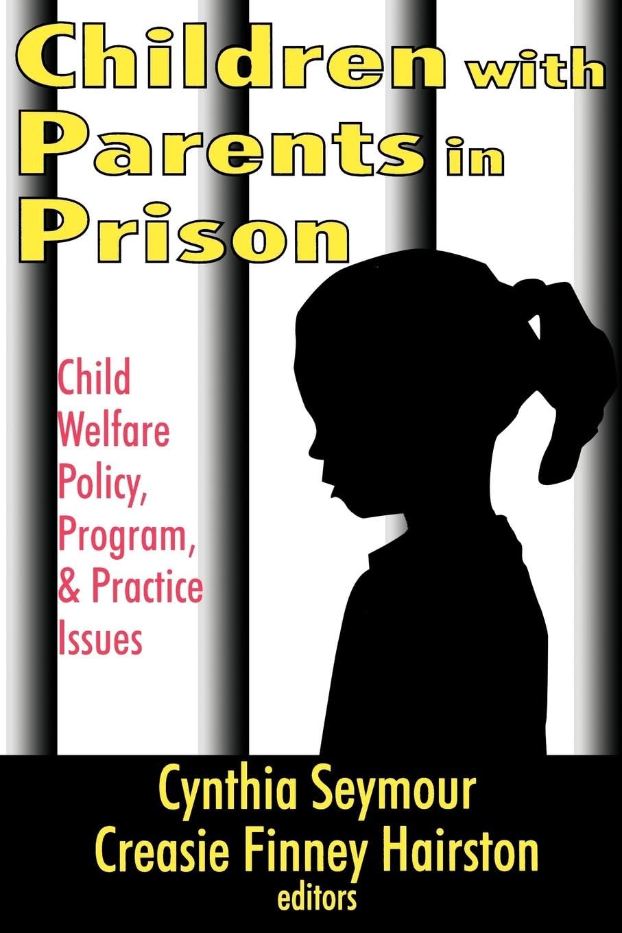 Children with Parents in Prison: Child Welfare Policy, Program, and Practice Issues Law
