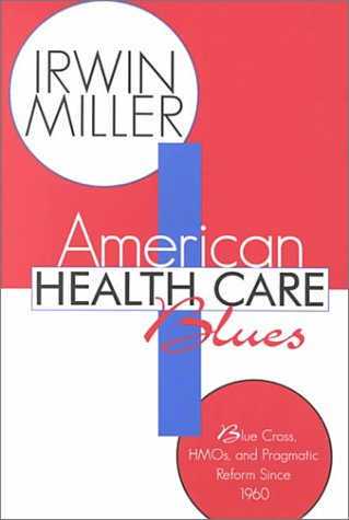 American Health Care Blues: Blue Cross, Hmos, and Pragmatic Reform Since 1960 Medicine