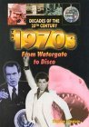The 1970s: From Watergate to Disco (Decades of the Twentieth Century.) Non-fiction