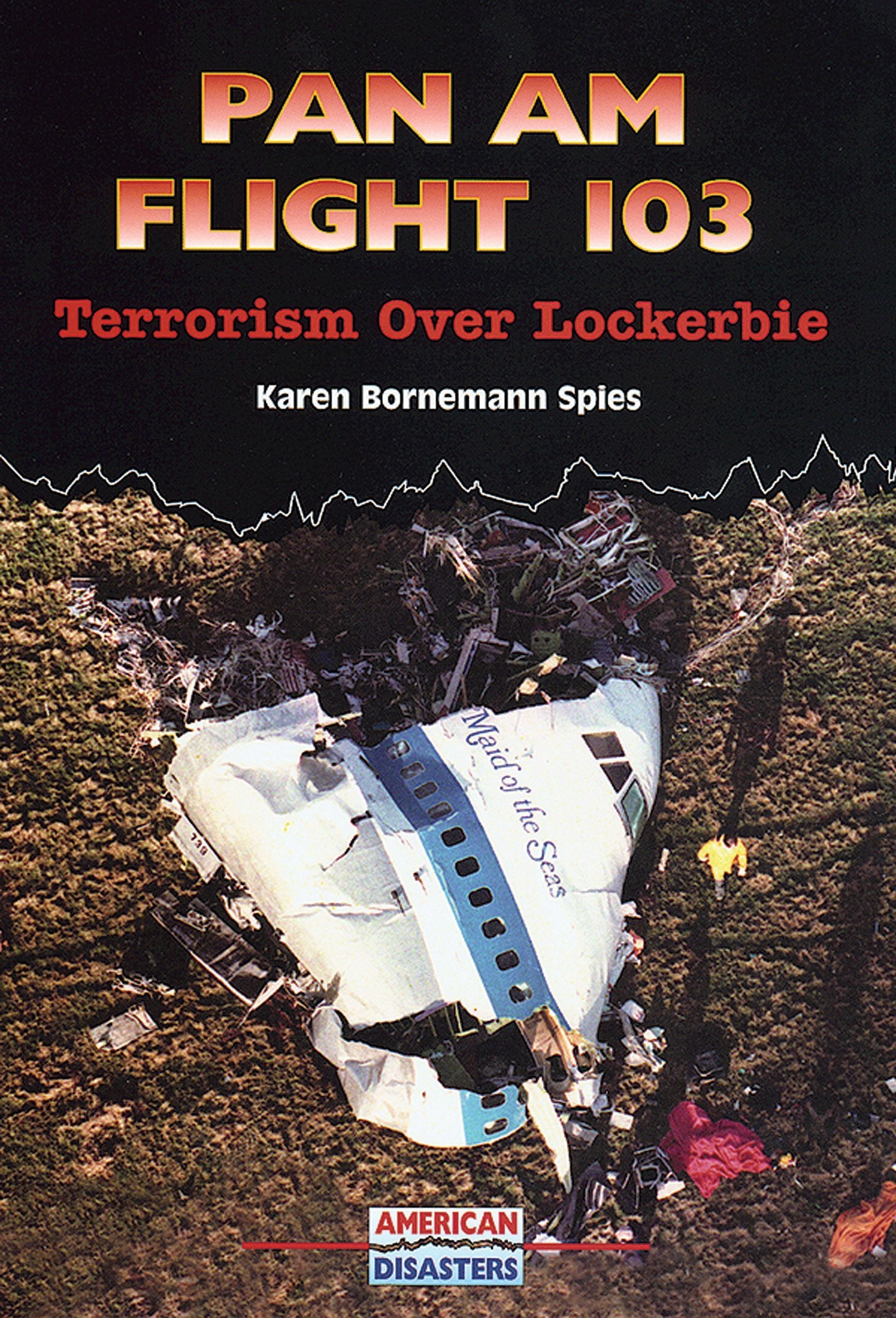 Pan Am Flight 103: Terrorism over Lockerbie (American Disasters) Non-fiction