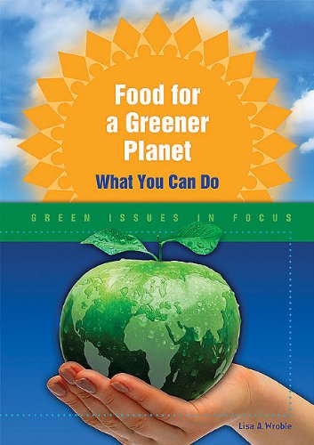 Food for a Greener Planet: What You Can Do (Green Issues in Focus) Non-fiction