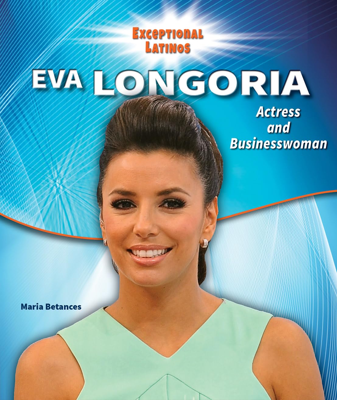 Eva Longoria: Actress and Businesswoman (Exceptional Latinos) Non-fiction