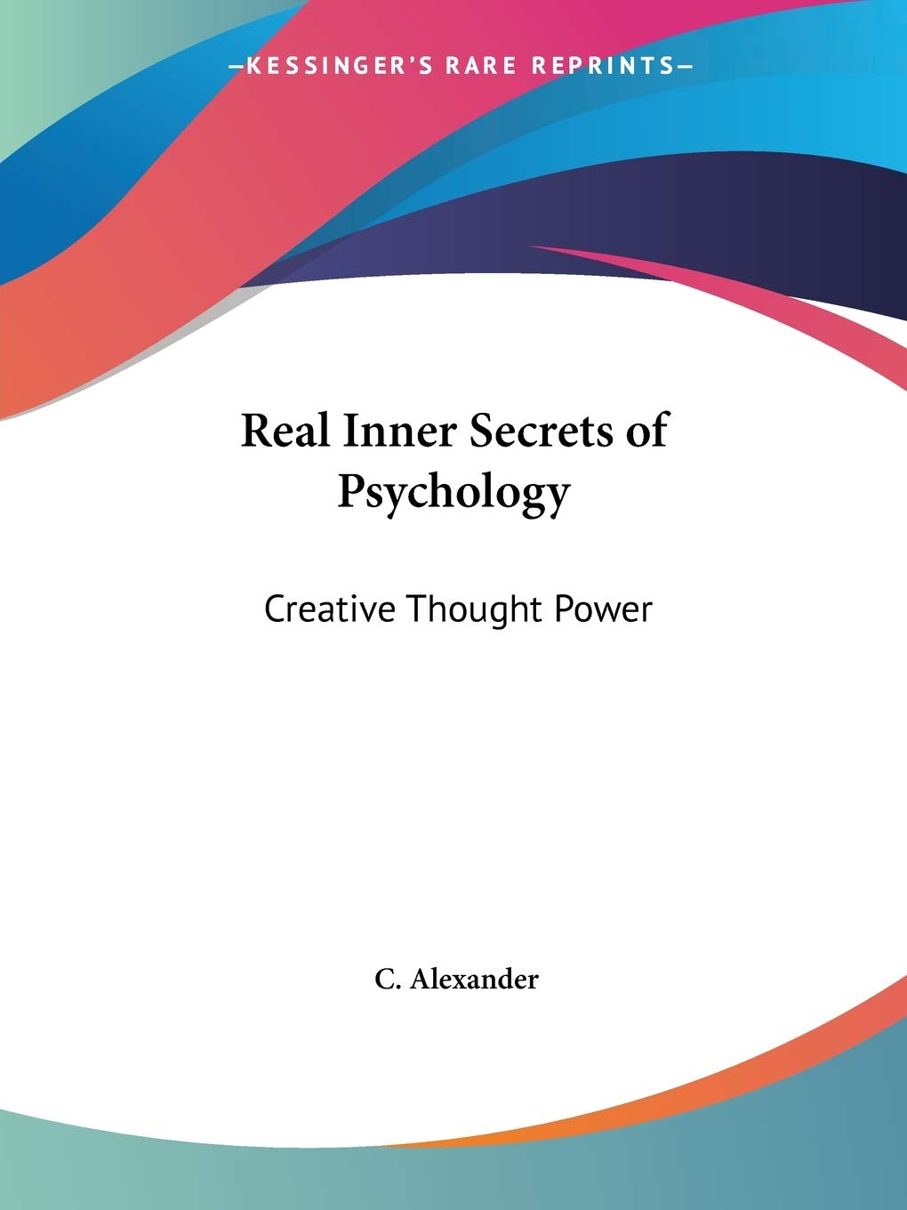 Real Inner Secrets of Psychology: Creative Thought Power, 1929 Philosophy