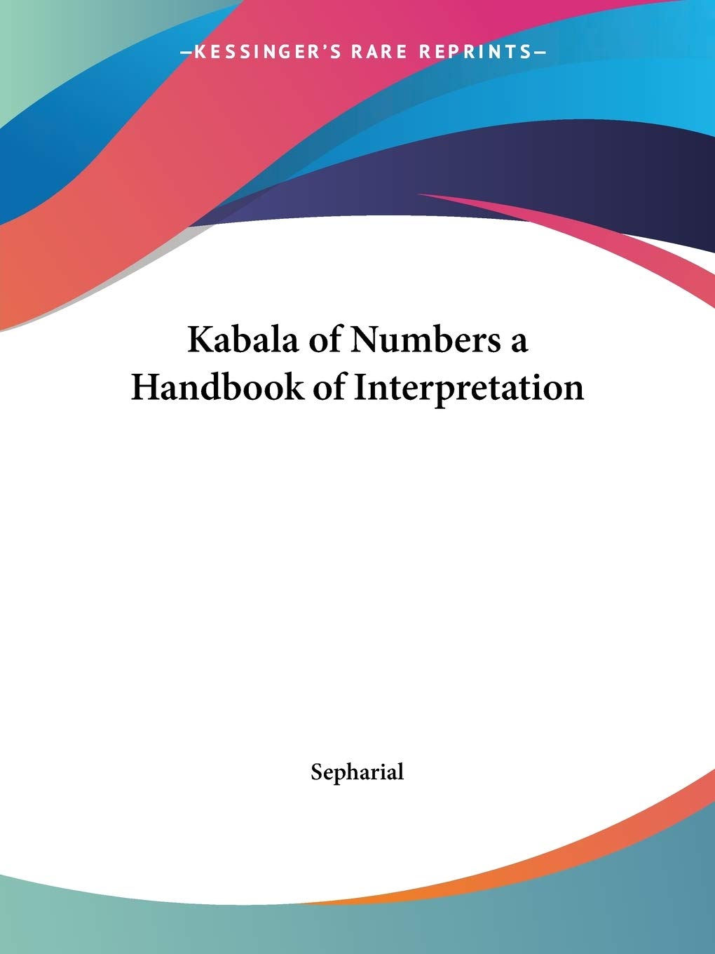 Kabala of Numbers a Handbook of Interpretation (Kabala of Numbers: A Handbook of Interpretation (1920)) Reference Books