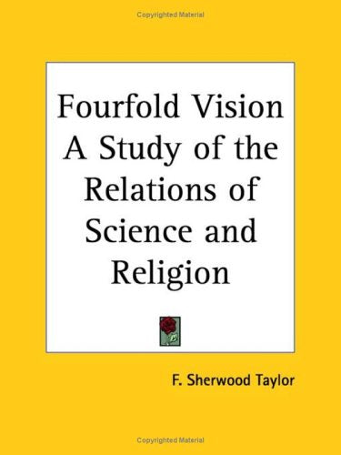 Fourfold Vision a Study of the Relations of Science and Religion 1945 Business & Technology