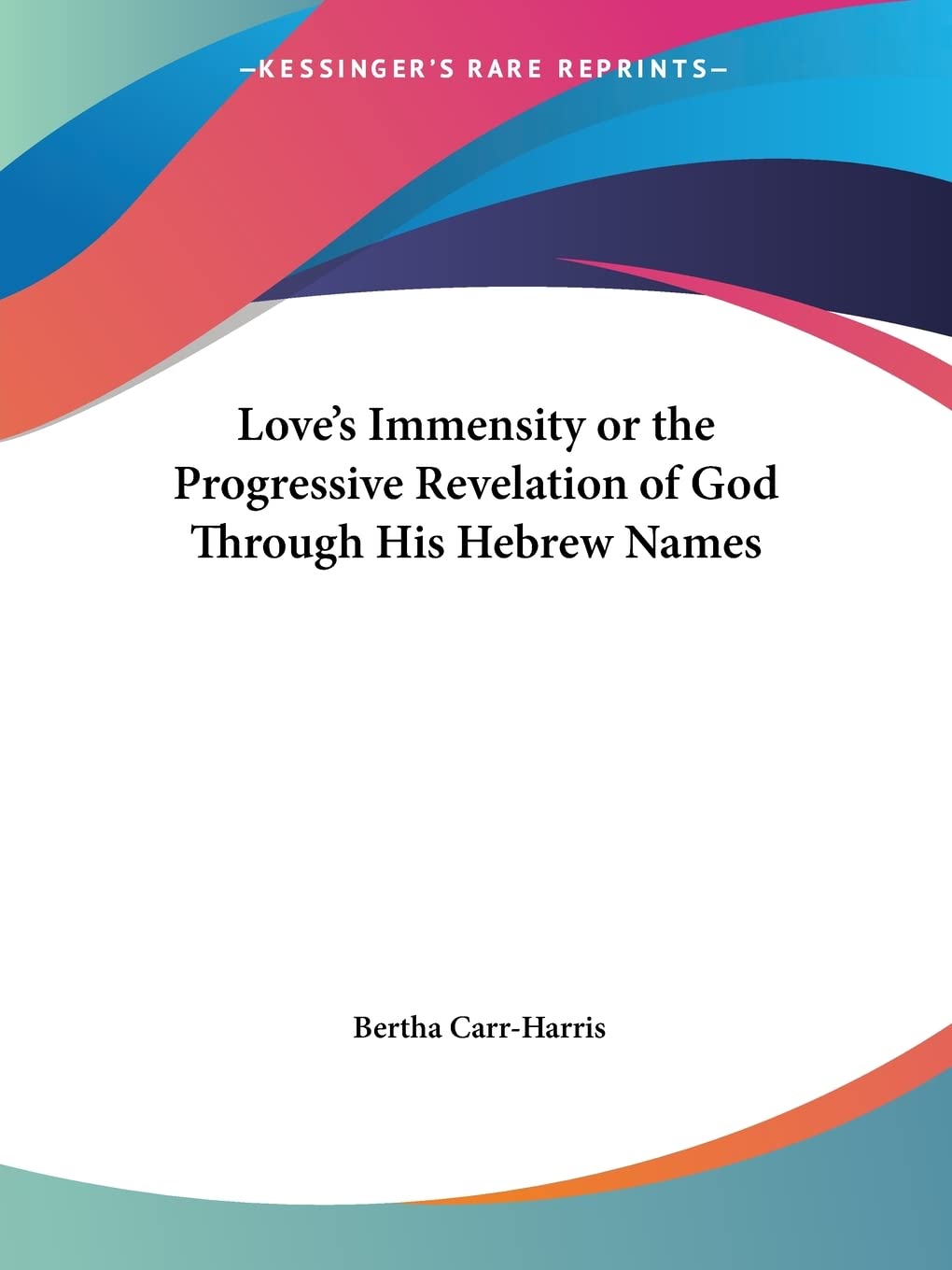 Love's Immensity or the Progressive Revelation of God Through His Hebrew Names Philosophy