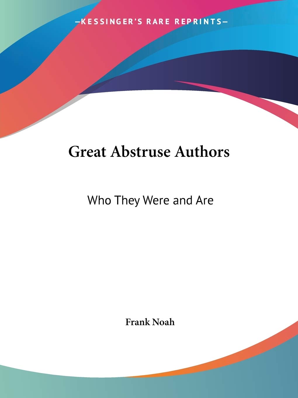 Great Abstruse Authors: Who They Were and Are 1927 Art & Literature
