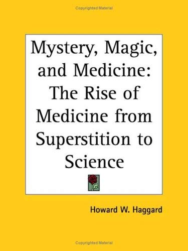 Mystery, Magic, and Medicine: The Rise of Medicine from Superstition to Science 1933 Religion & Esotericism