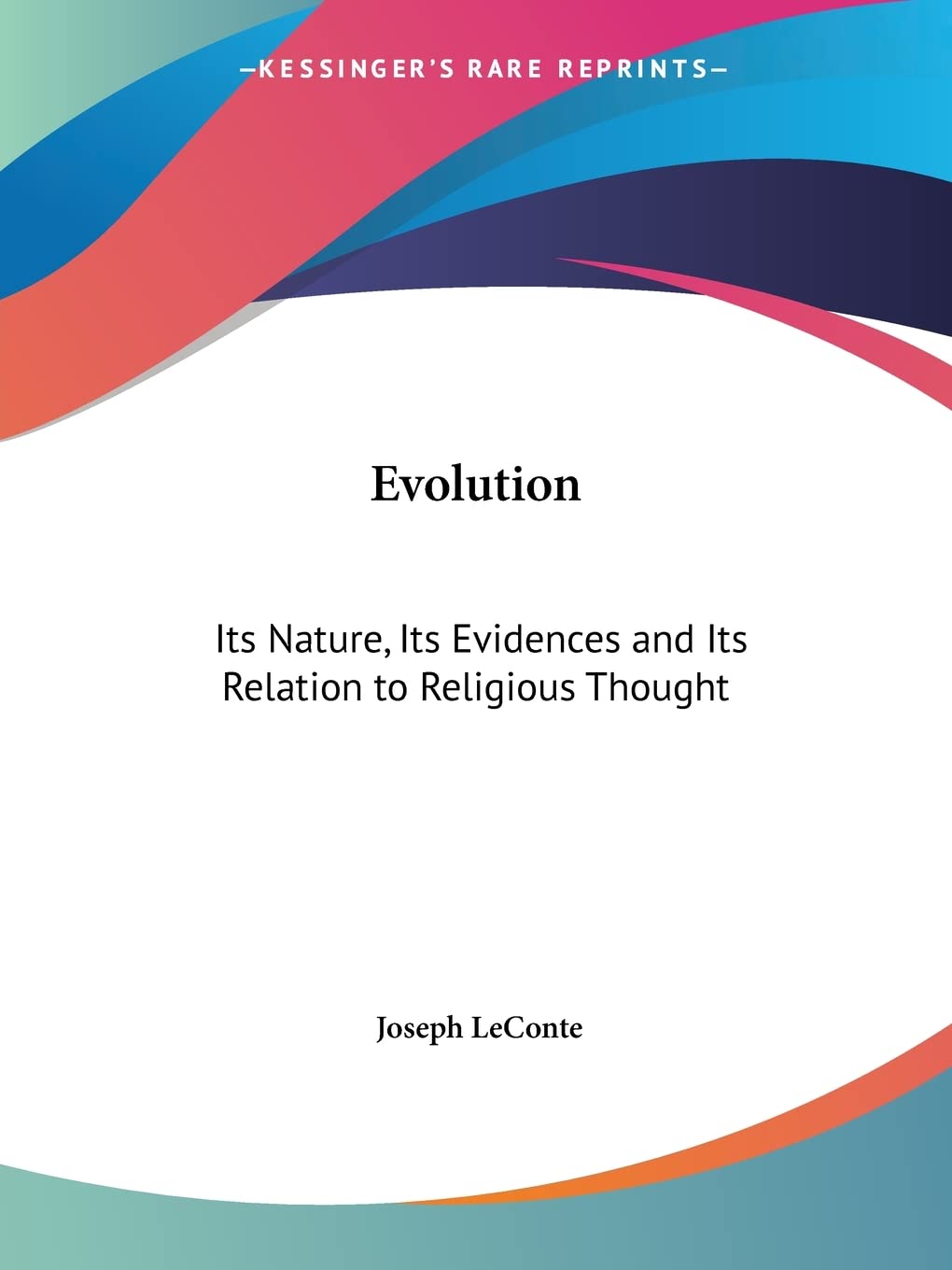 Evolution: Its Nature, Its Evidences & Its Relation to Religious Thought 1891: Its Nature, Its Evidences and Its Relation to Religious Thought Business & Technology