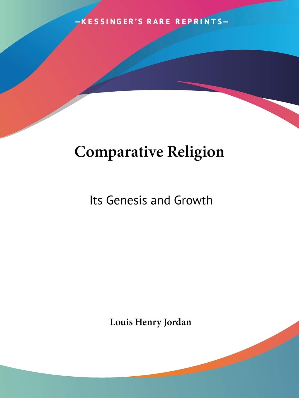 Comparative Religion: Its Genesis & Growth 1905: Its Genesis and Growth Philosophy