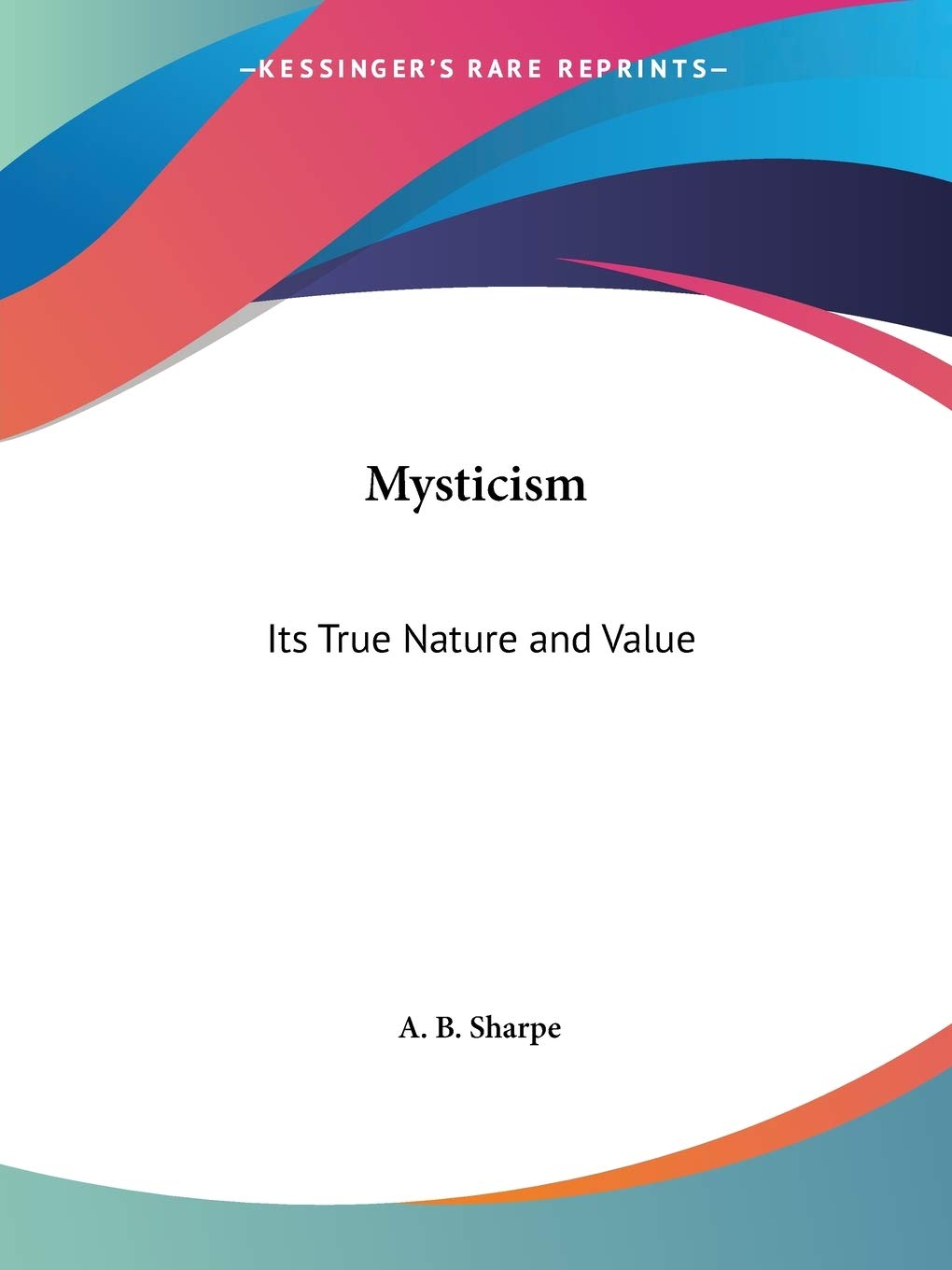 Mysticism: Its True Nature & Value: Its True Nature and Value Philosophy