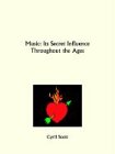 Music: Its Secret Influence Throughout the Ages Arts & Music