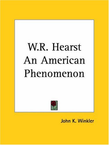W.R. Hearst an American Phenomenon 1928 Politics & Society