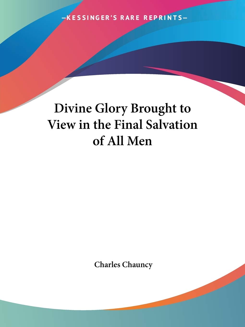 Divine Glory Brought to View in the Final Salvation of All Men Religion & Esotericism
