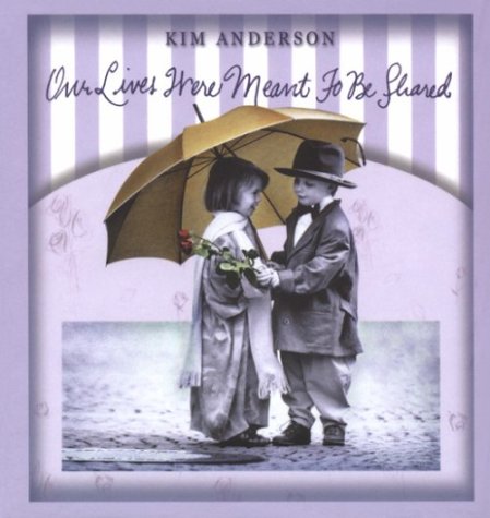 Our Lives Were Meant to Be Shared: Kim Anderson Collection book