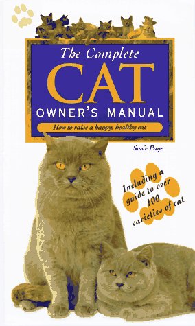 The Complete Cat Owner's Manual: How to Raise a Happy, Healthy Cat Pets