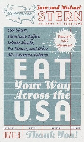 Eat Your Way Across the U.S.A: 500 Diners, Farmland Buffets, Lobster Shacks, Pie Palaces, and Other All-American Eateries Leisure, Home & Garden