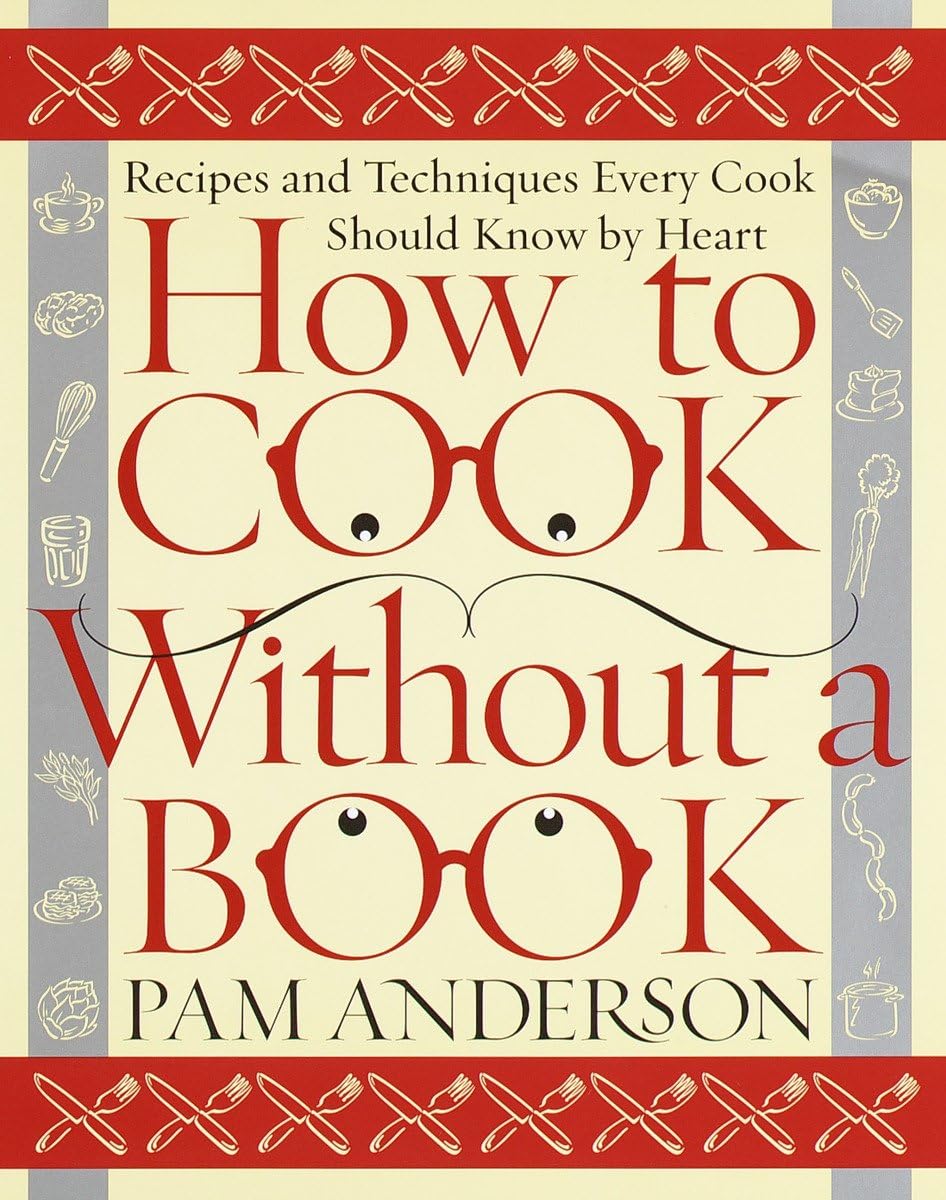 How to Cook Without a Book: Recipes and Techniques Every Cook Should Know by Heart Leisure, Home & Garden