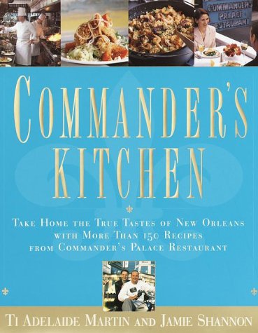 Commander's Kitchen: Take Home the True Taste of New Orleans With More Than 150 Recipes from Commander's Palace Restaurant Cooking & Enjoying