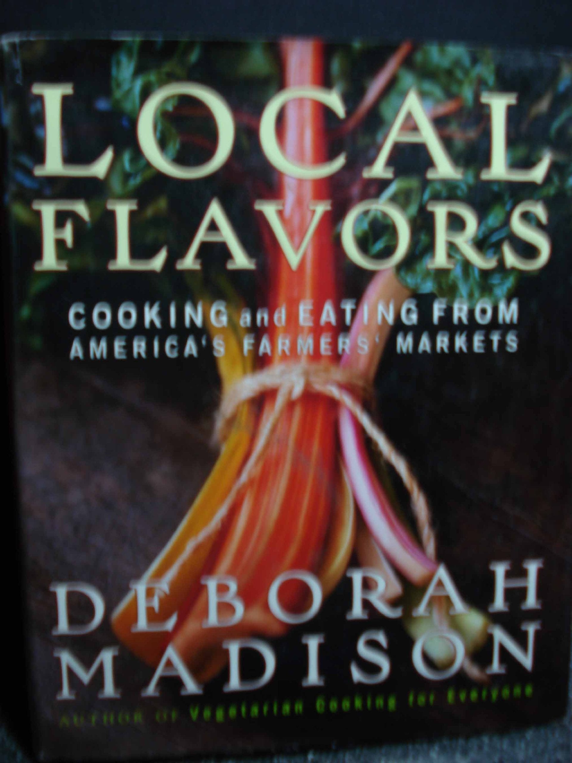 Local Flavors: Cooking and Eating from America's Farmers' Markets Natural Sciences