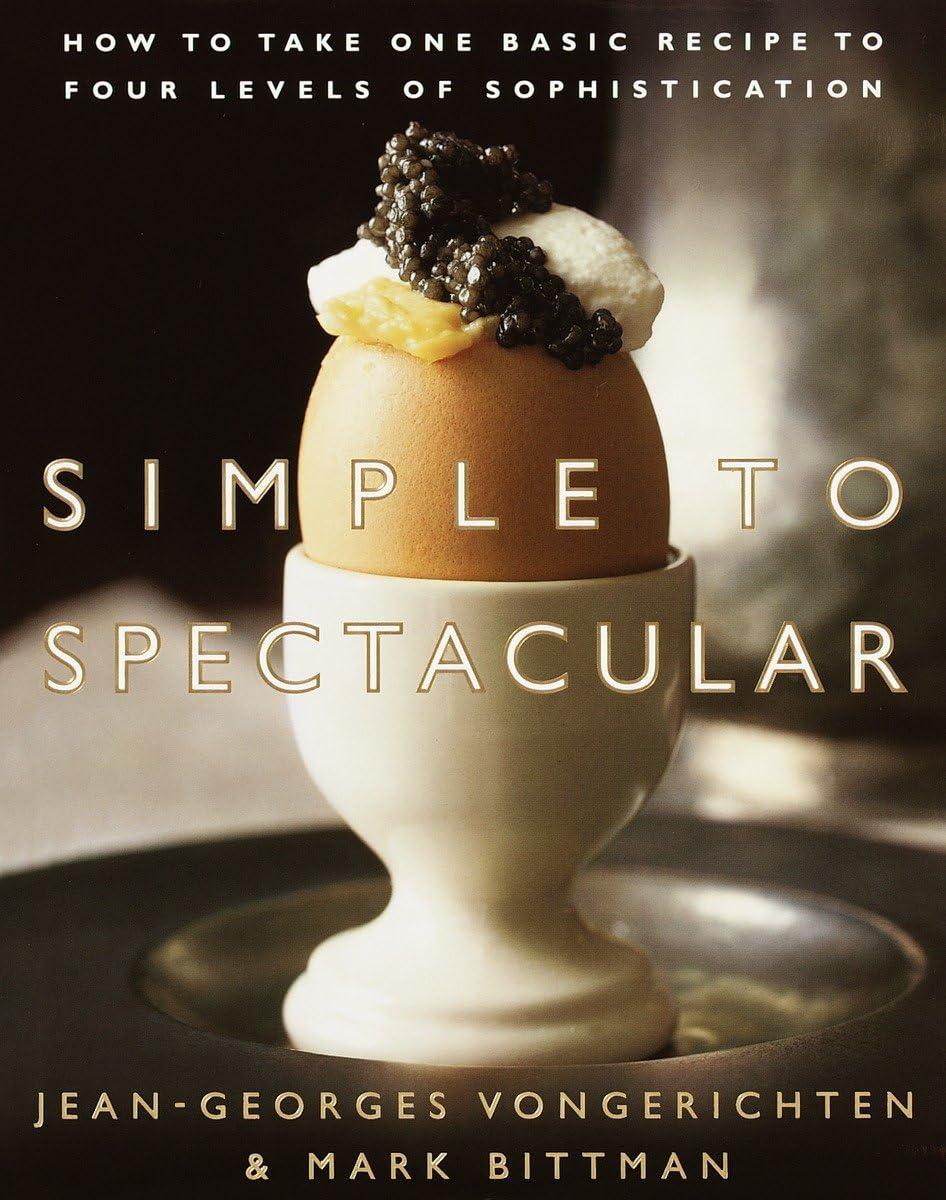 Simple to Spectacular: How to Take One Basic Recipe to Four Levels of Sophistication Leisure, Home & Garden