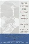 Make Gentle the Life of This World: The Vision of Robert F. Kennedy Memories
