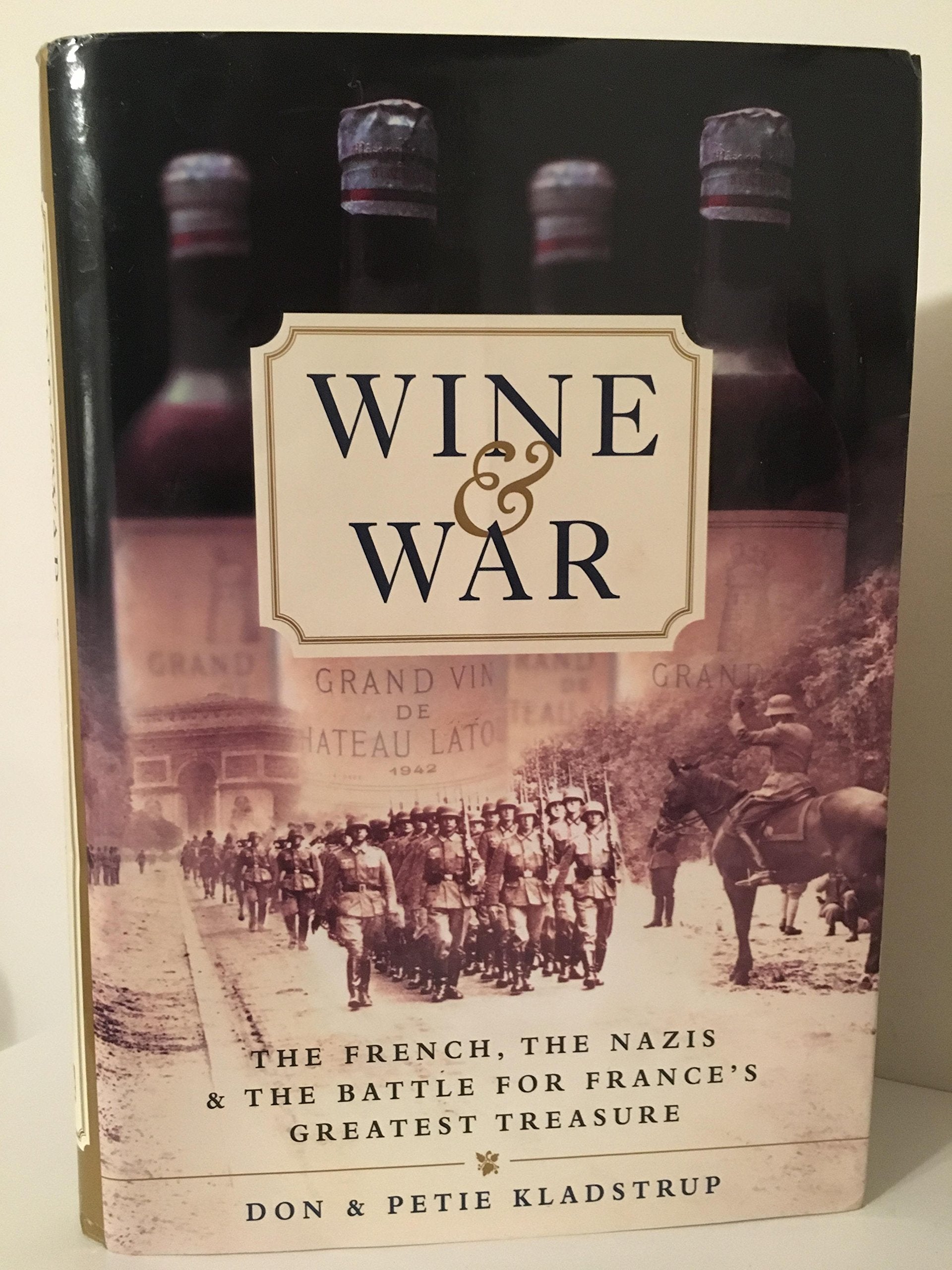 Wine and War: The French, the Nazis, and the Battle for France's Greatest Treasure Politics & History