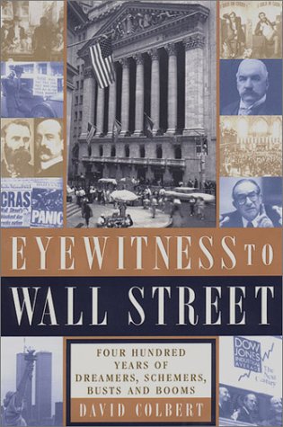 Eyewitness to Wall Street: 400 Years of Dreamers, Schemers, Busts, and Booms Business, Finance & Career